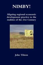 Nimby! Aligning Regional Economic Development Practice to the Realities of the 21st Century af John Tilston