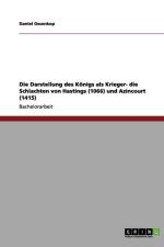 Die Darstellung des Koenigs als Krieger- die Schlachten von Hastings (1066) und Azincourt (1415) af Daniel Ossenkop