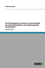 Die Piratenpartei als Antwort auf den Wandel der Sicherheitspolitik in der Bundesrepublik Deutschland? af Tobias Neumann