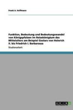 Funktion, Bedeutung und Bedeutungswandel von Koenigspfalzen im Reisekoenigtum des Mittelalters am Beispiel Goslars von Heinrich II. bis Friedrich I. Barbarossa af Frank A Hoffmann