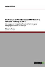 Practical Use of ICT in Science and Mathematics Teachers' Training at DUCE af Ayoub Kafyulilo