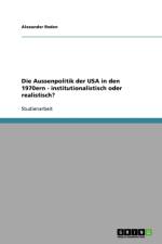 Die Aussenpolitik der USA in den 1970ern - institutionalistisch oder realistisch? af Alexander Reden