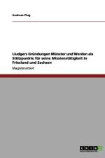 Liudgers Grundungen Munster und Werden als Stutzpunkte fur seine Missionstatigkeit in Friesland und Sachsen af Andreas Plug