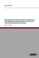 Die Segmentberichterstattung nach IFRS 8 als Schnittstelle zwischen interner und externer Unternehmensberichterstattung af Sandy Skottki