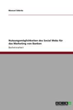Nutzungsmoeglichkeiten des Social Webs fur das Marketing von Banken af Manuel Däbritz