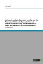 Verbraucherschutzdiskussion in Folge auf die Finanzmarktkrise mit Konzentration auf Verbraucheraufklarung, Beratungsqualitat sowie Aufsicht und Kontrollmechanismen af Paul Andra