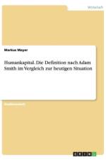 Humankapital. Die Definition nach Adam Smith im Vergleich zur heutigen Situation af Markus Mayer