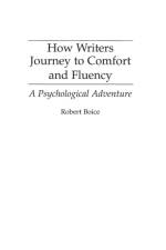 How Writers Journey to Comfort and Fluency af Robert Boice