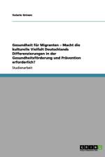 Gesundheit fur Migranten - Macht die kulturelle Vielfalt Deutschlands Differenzierungen in der Gesundheitsfoerderung und Pravention erforderlich? af Valerie Grimm