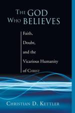 God Who Believes af Christian D Kettler