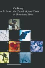 On Being the Church of Jesus Christ in Tumultuous Times af Joe R Jones