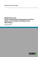 Moeglichkeiten des Neuro-Linguistischen-Programmierens bei dem Aufbau von A-Kunden im Rahmen einer ABC-Analyse af Thomas Zoch