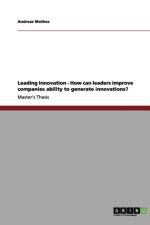 Leading Innovation - How can leaders improve companies ability to generate innovations? af Andreas Mothes
