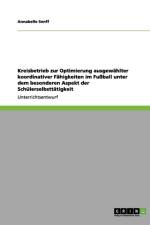 Kreisbetrieb zur Optimierung ausgewahlter koordinativer Fahigkeiten im Fussball unter dem besonderen Aspekt der Schulerselbsttatigkeit af Annabelle Senff