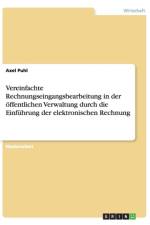 Vereinfachte Rechnungseingangsbearbeitung in der oeffentlichen Verwaltung durch die Einfuhrung der elektronischen Rechnung af Axel Puhl