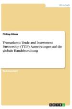 Transatlantic Trade and Investment Partnership (Ttip). Auswirkungen Auf Die Globale Handelsordnung af Philipp Stiens