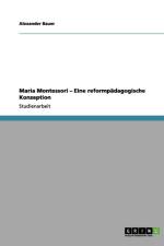 Maria Montessori - Eine Reformpadagogische Konzeption af USA) Bauer