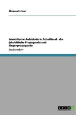 Jakobitische Aufstande in Schottland - Die Jakobitische Propaganda Und Gegenpropaganda af Morgana Perkow