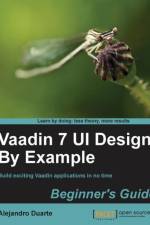 Vaadin 7 UI Design By Example: Beginner's Guide af Alejandro Duarte