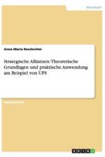 Theoretische Grundlagen und praktische Anwendung von strategischen Allianzen bei UPS af Anna Maria Reschreiter