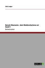 Barack Obamania - dem Mediencharisma sei Dank?! af Julia Ludger
