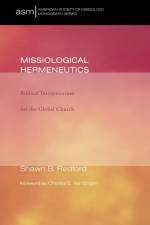 Missiological Hermeneutics af Shawn B. Redford