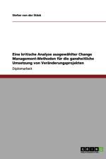 Eine kritische Analyse ausgewahlter Change Management-Methoden fur die ganzheitliche Umsetzung von Veranderungsprojekten af Stefan Von Der Stuck