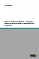 Filme im Geschichtsunterricht - Gattungen, Eigenschaften und didaktische Implikationen af Patrick Schmitz