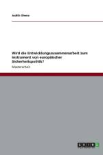 Wird die Entwicklungszusammenarbeit zum Instrument von europaischer Sicherheitspolitik? af Judith Ohene