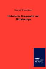 Historische Geographie von Mitteleuropa af Konrad Kretschmer