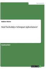 Sind Tucholskys Schnipsel Aphorismen? af Sabine Storm