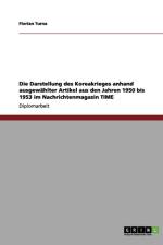 Darstellung des Koreakrieges anhand ausgewahlter Artikel aus den Jahren 1950 bis 1953 im Nachrichtenmagazin TIME af Florian Turna