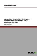 Syntaktische Komplexitat - Ein Vergleich deutscher Bibelubersetzungen vom 16. Jahrhundert bis heute af Miriam Marie Hirschauer