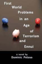 First World Problems in an Age of Terrorism and Ennui af Dominic Peloso