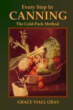 Every Step in Canning: The Cold-Pack Method af Grace Viall Gray