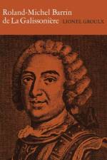 Roland-Michel Barrin de La Galissoniere 1693-1756 af Lionel Groulx