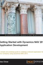 Getting Started with Dynamics NAV 2013 Application Development af Alex Chow
