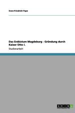 Das Erzbistum Magdeburg - Grundung durch Kaiser Otto I. af Sven-Friedrich Pape