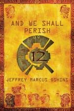 And We Shall Perish af Jeffrey Marcus Oshins