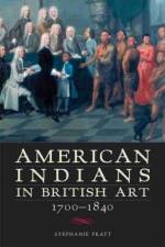 American Indians in British Art, 1700-1840 af Stephanie Pratt