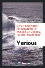 Vital Records of Granville, Massachusetts, to the Year 1850 af Various