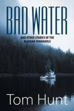 Bad Water and Other Stories of the Alaskan Panhandle af Tom Hunt