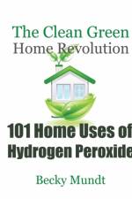 101 Home Uses of Hydrogen Peroxide