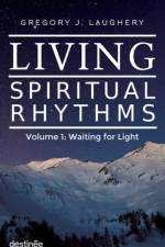 Living Spiritual Rhythms Volume 1 af Gregory J Laughery