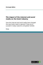 impact of the internet and social media on the hotel industry af Christoph (Universite de Neuchatel Switzerland) Muller