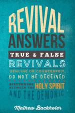 Revival Answers, True and False Revivals, Genuine or Counterfeit af Mathew Backholer