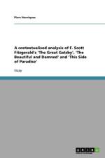 contextualised analysis of F. Scott Fitzgerald's 'The Great Gatsby', 'The Beautiful and Damned' and 'This Side of Paradise' af Piers Henriques