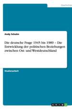Deutsche Frage 1945 Bis 1989 - Die Entwicklung Der Politischen Beziehungen Zwischen Ost- Und Westdeutschland af Andy Schalm