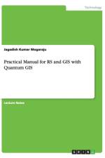 Practical Manual for RS and GIS with Quantum GIS af Jagadish Kumar Mogaraju