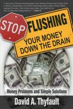 Stop Flushing Your Money Down the Drain af David a Thyfault